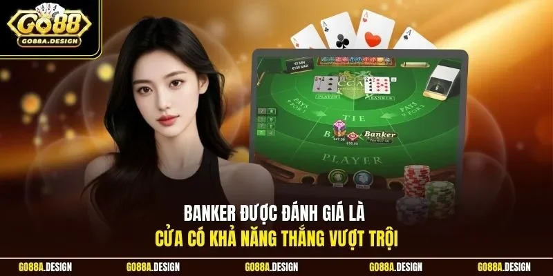 banker-duoc-danh-gia-la-cua-co-kha-nang-thang-vuot-troi
