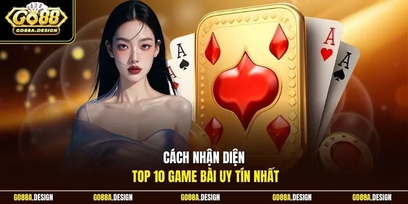 cach-nhan-dien-top-10-game-bai-uy-tin-nhat