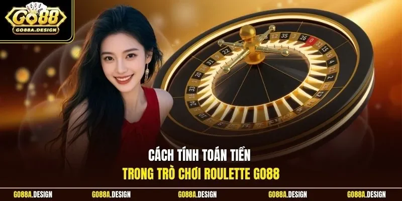 cach-tinh-toan-tien-trong-tro-choi-roulette-go88