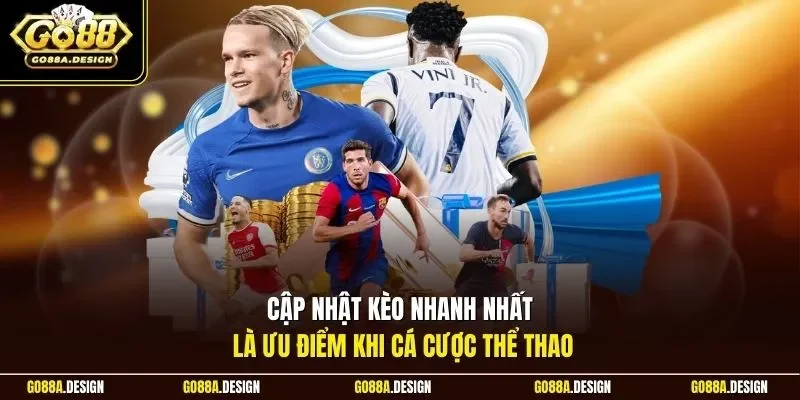 cap-nhat-keo-nhanh-nhat-la-uu-diem-khi-ca-cuoc-the-thao