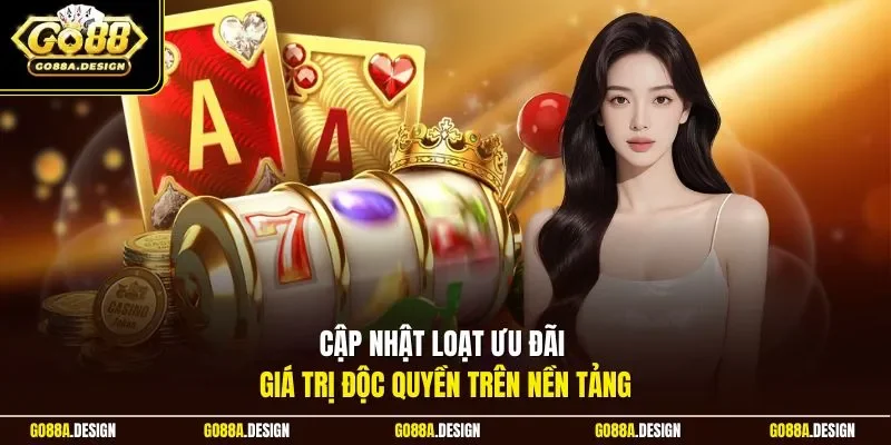 cap-nhat-loat-uu-dai-gia-tri-doc-quyen-tren-nen-tang