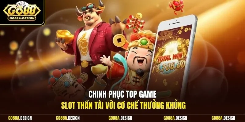 chinh-phuc-top-game-slot-than-tai-voi-co-che-thuong-khung