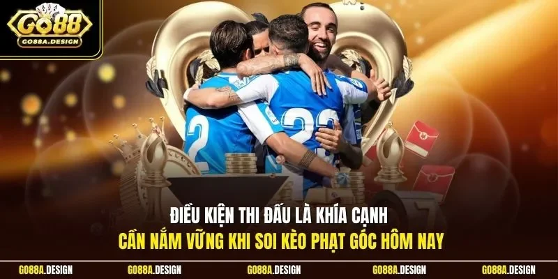 dieu-kien-thi-dau-la-khia-canh-can-nam-vung-khi-soi-keo-phat-goc-hom-nay