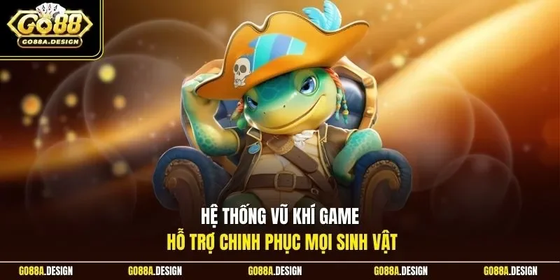 he-thong-vu-khi-game-ho-tro-chinh-phuc-moi-sinh-vat