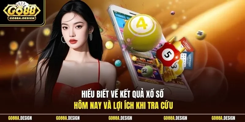 hieu-biet-ve-ket-qua-xo-so-hom-nay-va-loi-ich-khi-tra-cuu