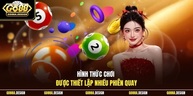 hinh-thuc-choi-duoc-thiet-lap-nhieu-phien-quay
