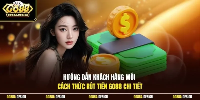 huong-dan-khach-hang-moi-cach-thuc-rut-tien-go88-chi-tiet