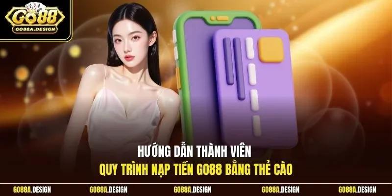 huong-dan-thanh-vien-quy-trinh-nap-tien-go88-bang-the-cao