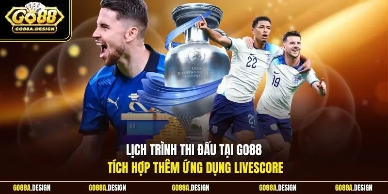 lich-trinh-thi-dau-tai-go88-tich-hop-them-ung-dung-livescore