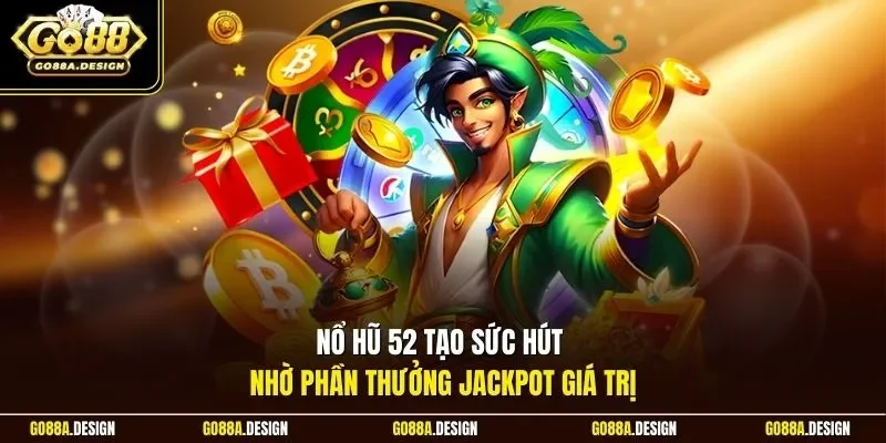 no-hu-52-tao-suc-hut-nho-phan-thuong-jackpot-gia-tri
