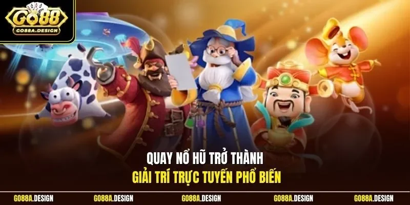 quay-no-hu-tro-thanh-giai-tri-truc-tuyen-pho-bien