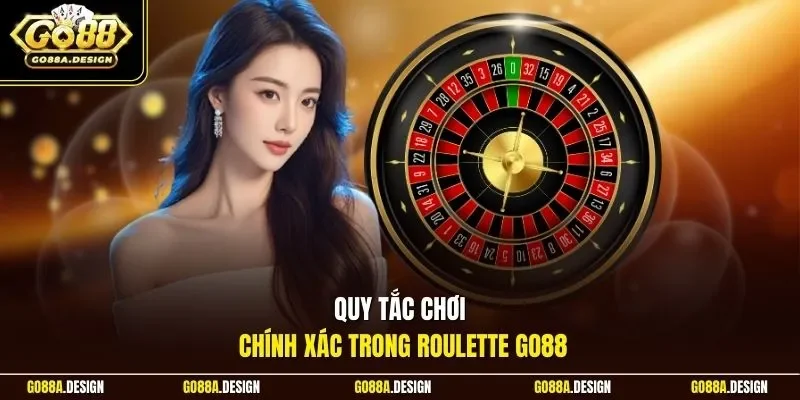 quy-tac-choi-chinh-xac-trong-roulette-go88