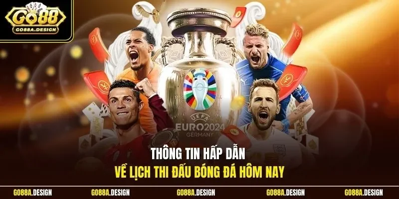 thong-tin-hap-dan-ve-lich-thi-dau-bong-da-hom-nay