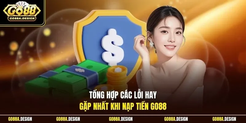 tong-hop-cac-loi-hay-gap-nhat-khi-nap-tien-go88