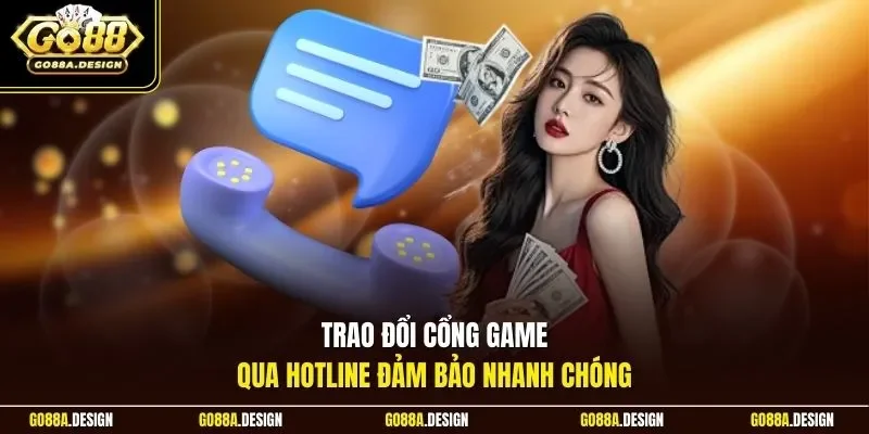 trao-doi-cong-game-qua-hotline-dam-bao-nhanh-chong