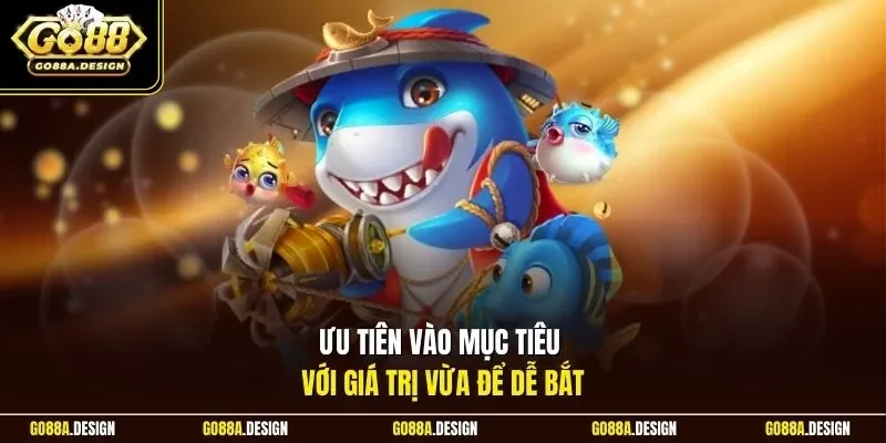 uu-tien-vao-muc-tieu-voi-gia-tri-vua-de-de-bat